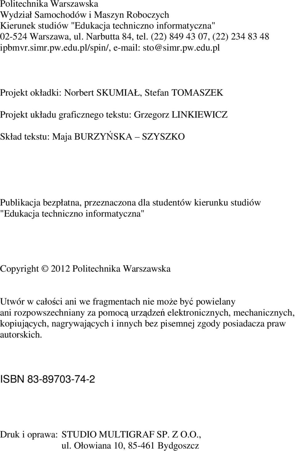 bezpłatna, przeznaczona dla studentów kierunku studiów "Edukacja techniczno informatyczna" Copyright 2012 Politechnika Warszawska Utwór w całości ani we fragmentach nie moŝe być powielany ani