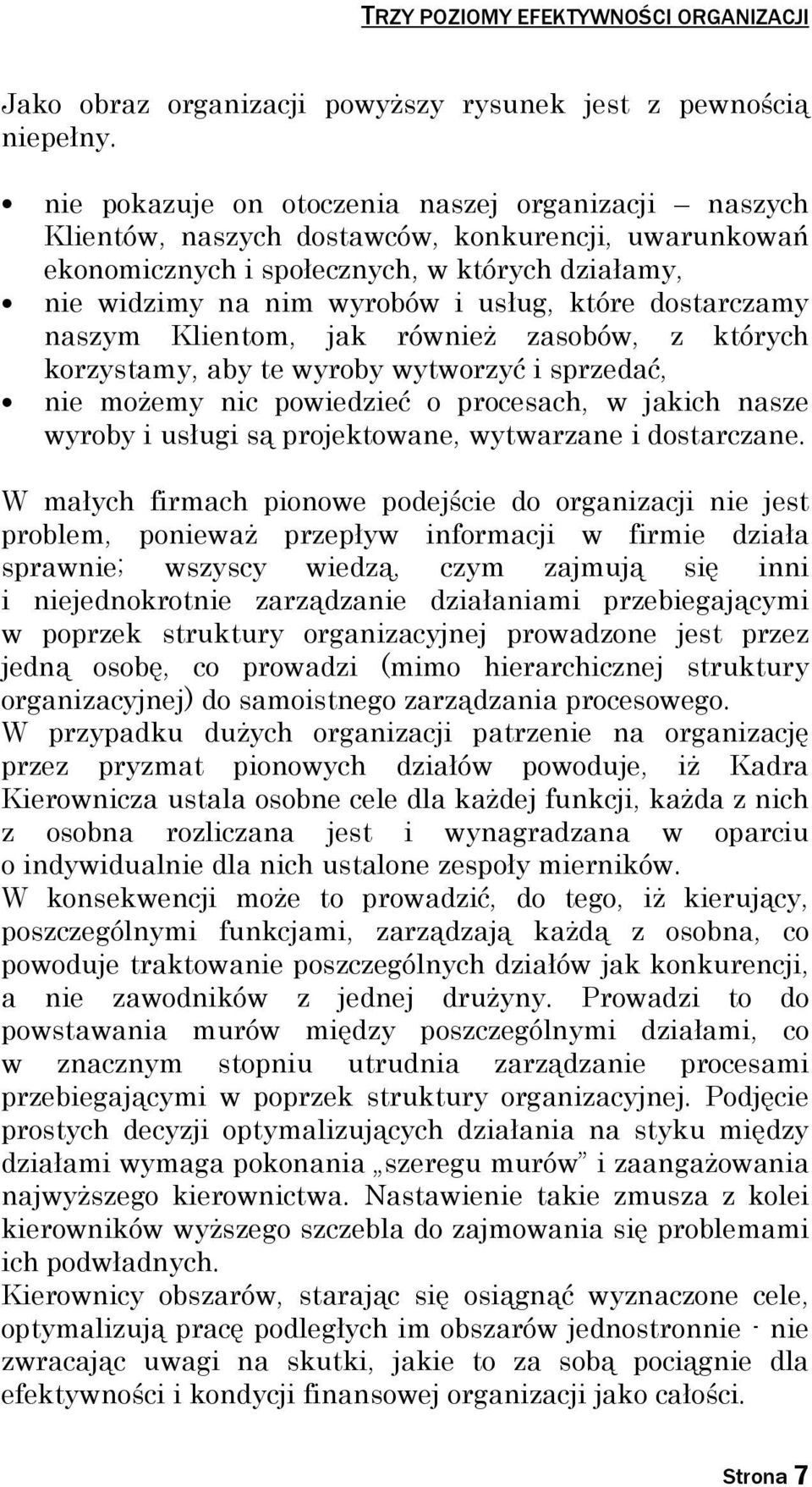 dostarczamy naszym Klientom, jak równieŝ zasobów, z których korzystamy, aby te wyroby wytworzyć i sprzedać, nie moŝemy nic powiedzieć o procesach, w jakich nasze wyroby i usługi są projektowane,