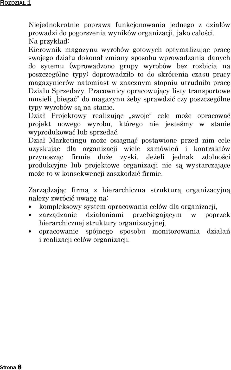 doprowadziło to do skrócenia czasu pracy magazynierów natomiast w znacznym stopniu utrudniło pracę Działu SprzedaŜy.