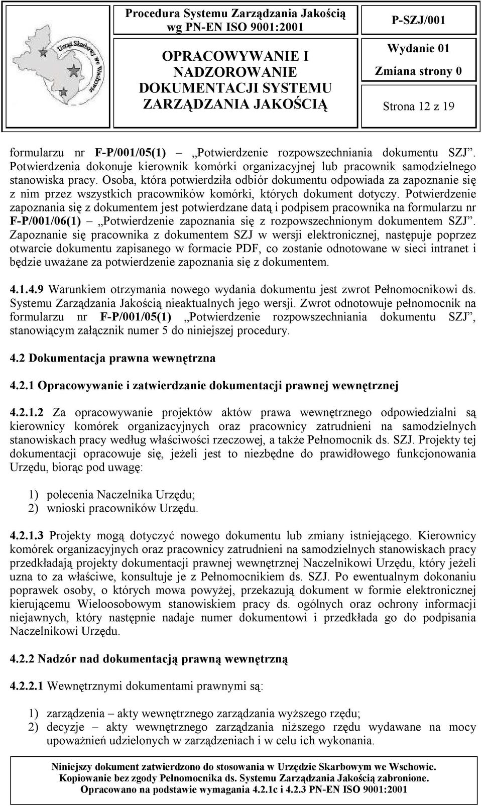 Osoba, która potwierdziła odbiór dokumentu odpowiada za zapoznanie się z nim przez wszystkich pracowników komórki, których dokument dotyczy.