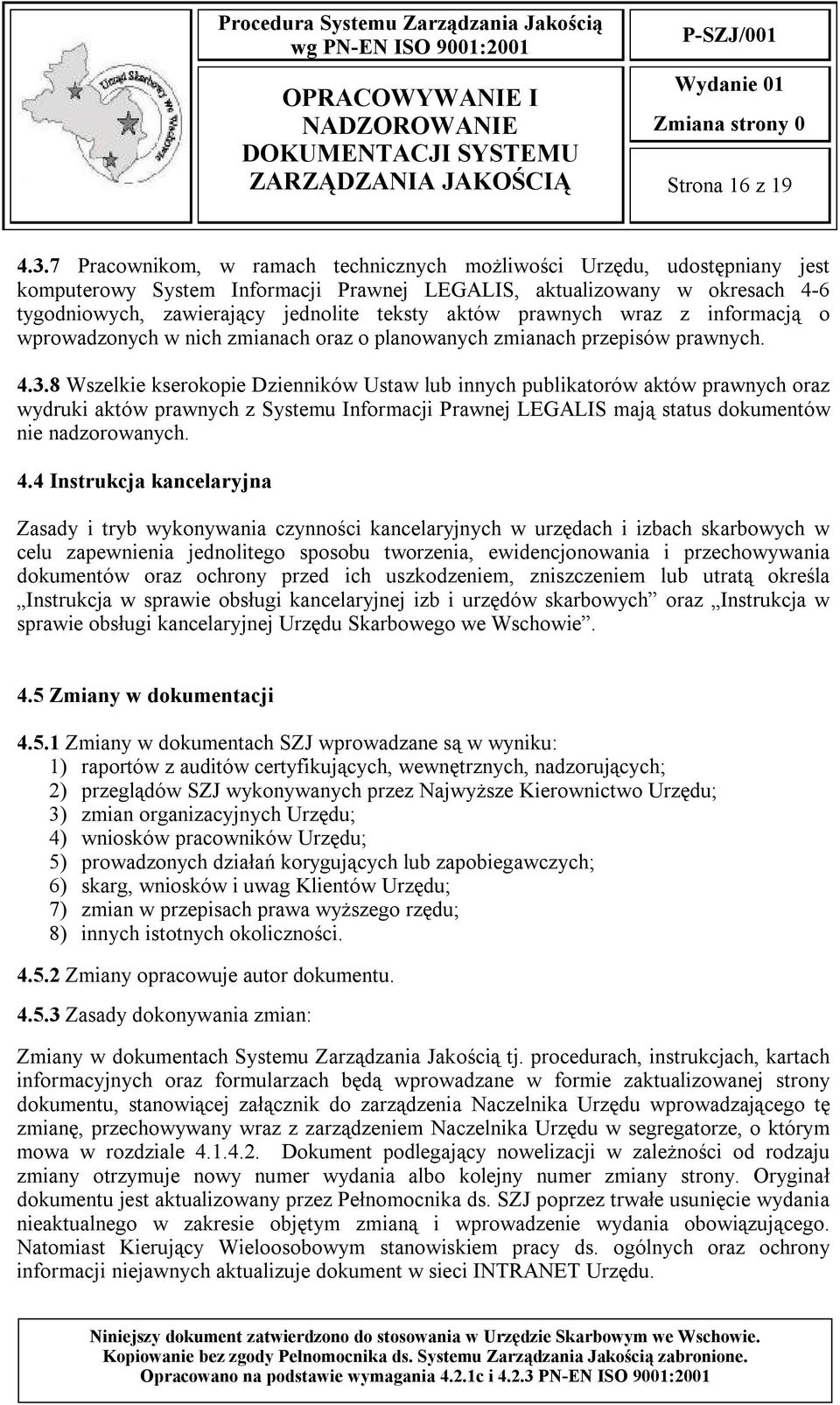 prawnych wraz z informacją o wprowadzonych w nich zmianach oraz o planowanych zmianach przepisów prawnych. 4.3.