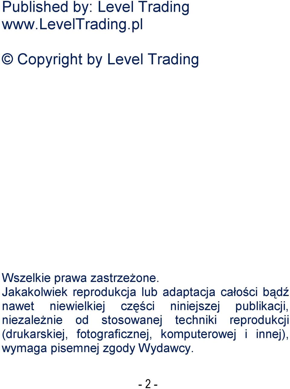 Jakakolwiek reprodukcja lub adaptacja całości bądź nawet niewielkiej części