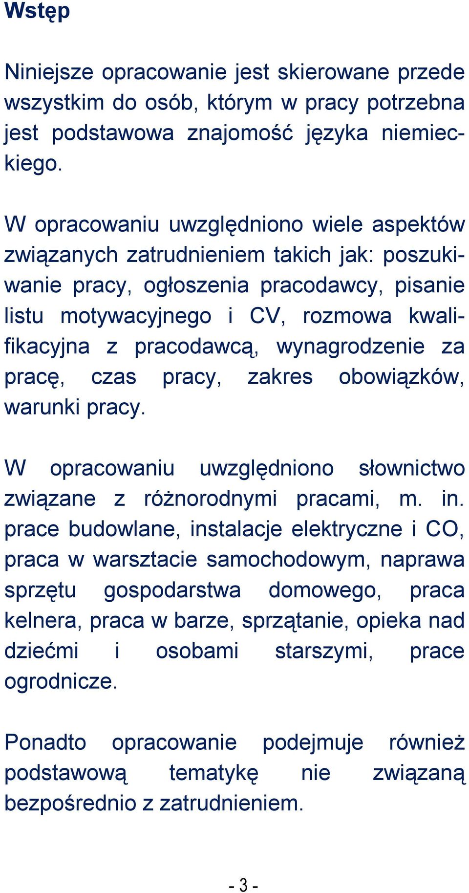wynagrodzenie za pracę, czas pracy, zakres obowiązków, warunki pracy. W opracowaniu uwzględniono słownictwo związane z różnorodnymi pracami, m. in.