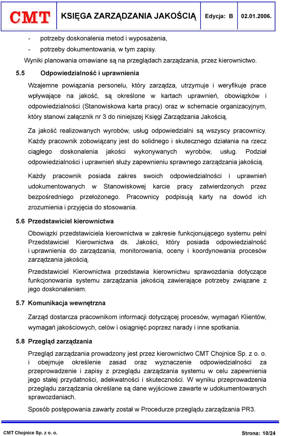(Stanowiskowa karta pracy) oraz w schemacie organizacyjnym, który stanowi załącznik nr 3 do niniejszej Księgi Zarządzania Jakością.