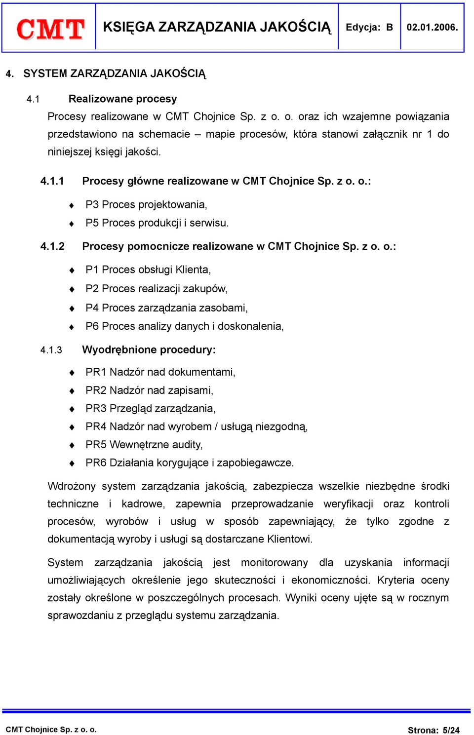 4.1.2 Procesy pomocnicze realizowane w CMT Chojnice Sp. z o. o.: P1 Proces obsługi Klienta, P2 Proces realizacji zakupów, P4 Proces zarządzania zasobami, P6 Proces analizy danych i doskonalenia,