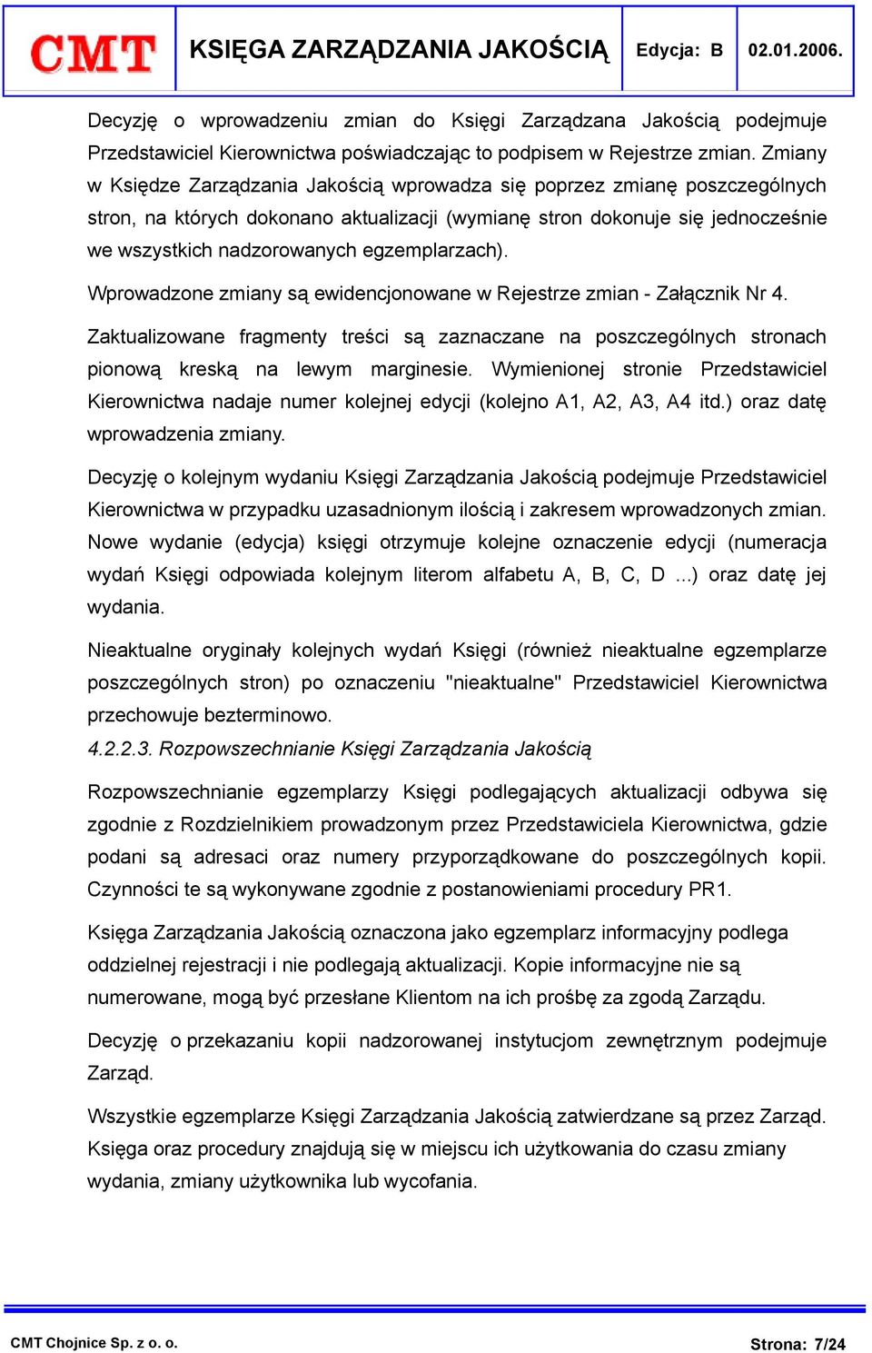 egzemplarzach). Wprowadzone zmiany są ewidencjonowane w Rejestrze zmian - Załącznik Nr 4. Zaktualizowane fragmenty treści są zaznaczane na poszczególnych stronach pionową kreską na lewym marginesie.