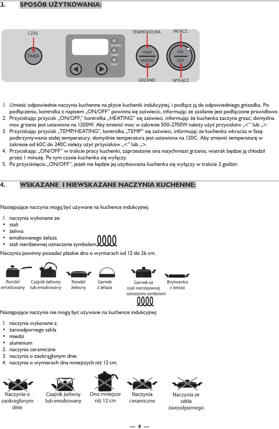 Przyciskając przycisk ON/OFF, kontrolka HEATING się zaświeci, informując że kuchenka zaczyna grzać; domyślna moc grzania jest ustawiona na 1200W.