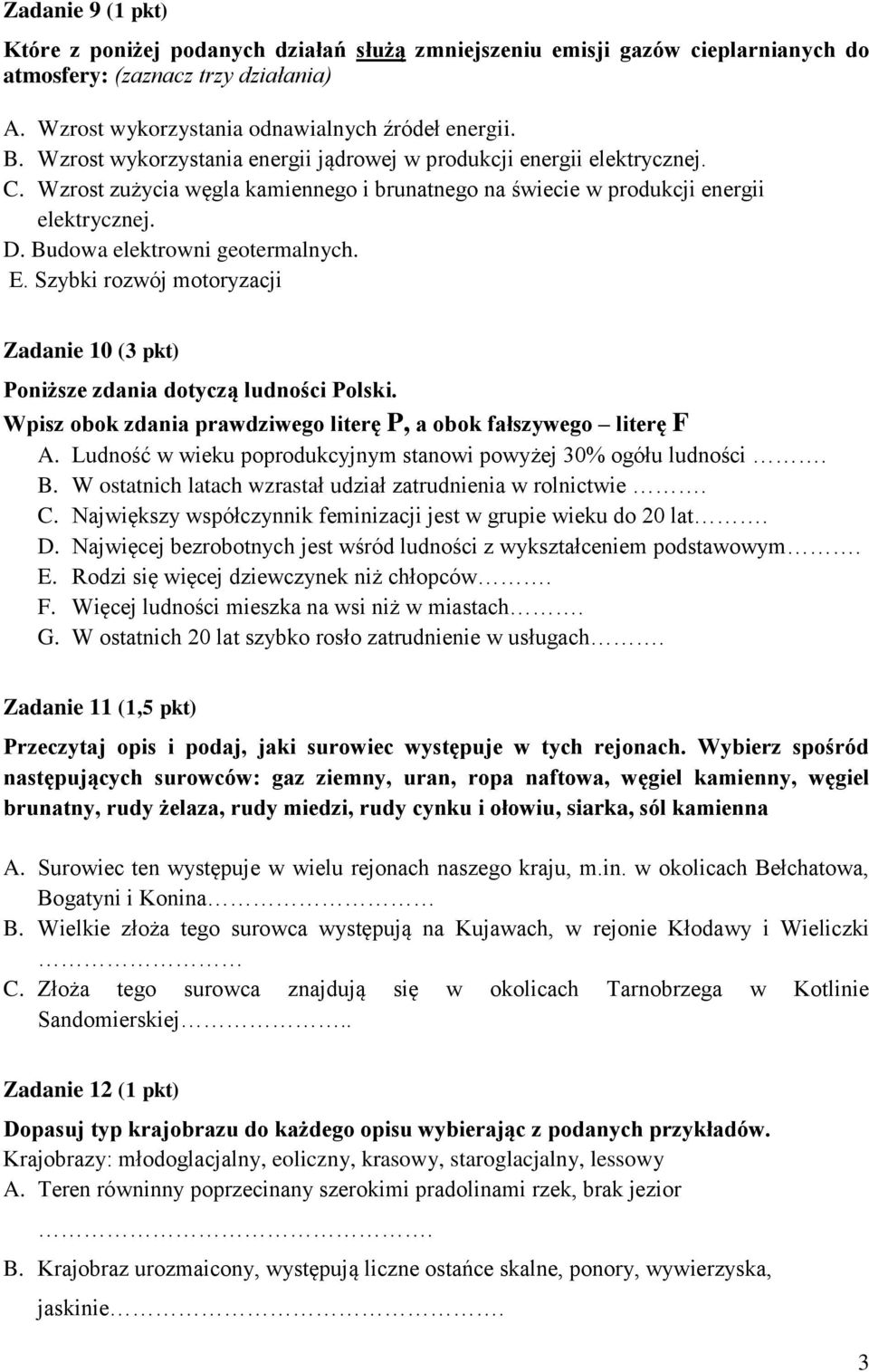 E. Szybki rozwój motoryzacji Zadanie 10 (3 pkt) Poniższe zdania dotyczą ludności Polski. Wpisz obok zdania prawdziwego literę P, a obok fałszywego literę F A.