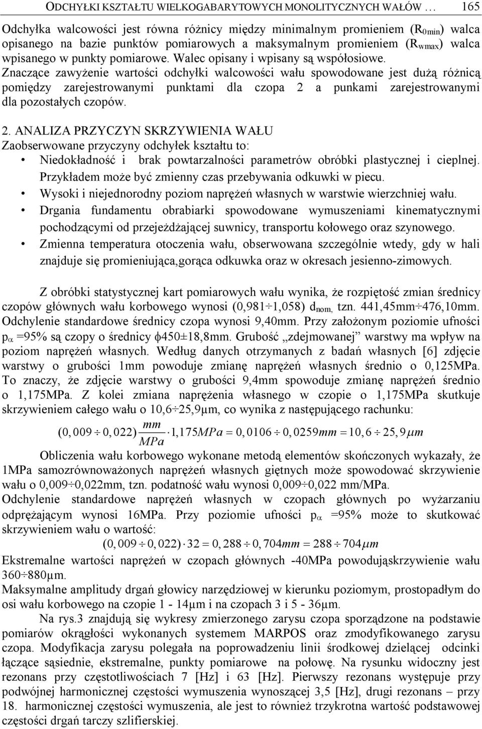 Znaczące zawyżenie wartości odchyłki walcowości wału spowodowane jest dużą różnicą pomiędzy zarejestrowanymi punktami dla czopa 2 