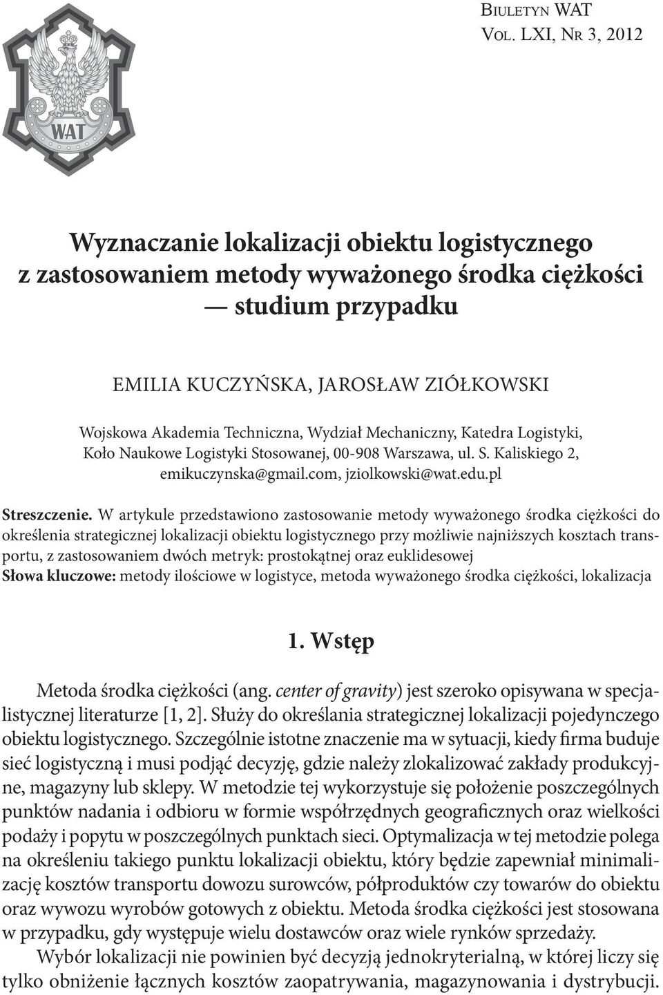 Mechanczny, Katedra Logstyk, Koło Naukowe Logstyk Stosowanej, 00-908 Warszawa, ul. S. Kalskego 2, emkuczynska@gmal.com, jzolkowsk@wat.edu.pl Streszczene.