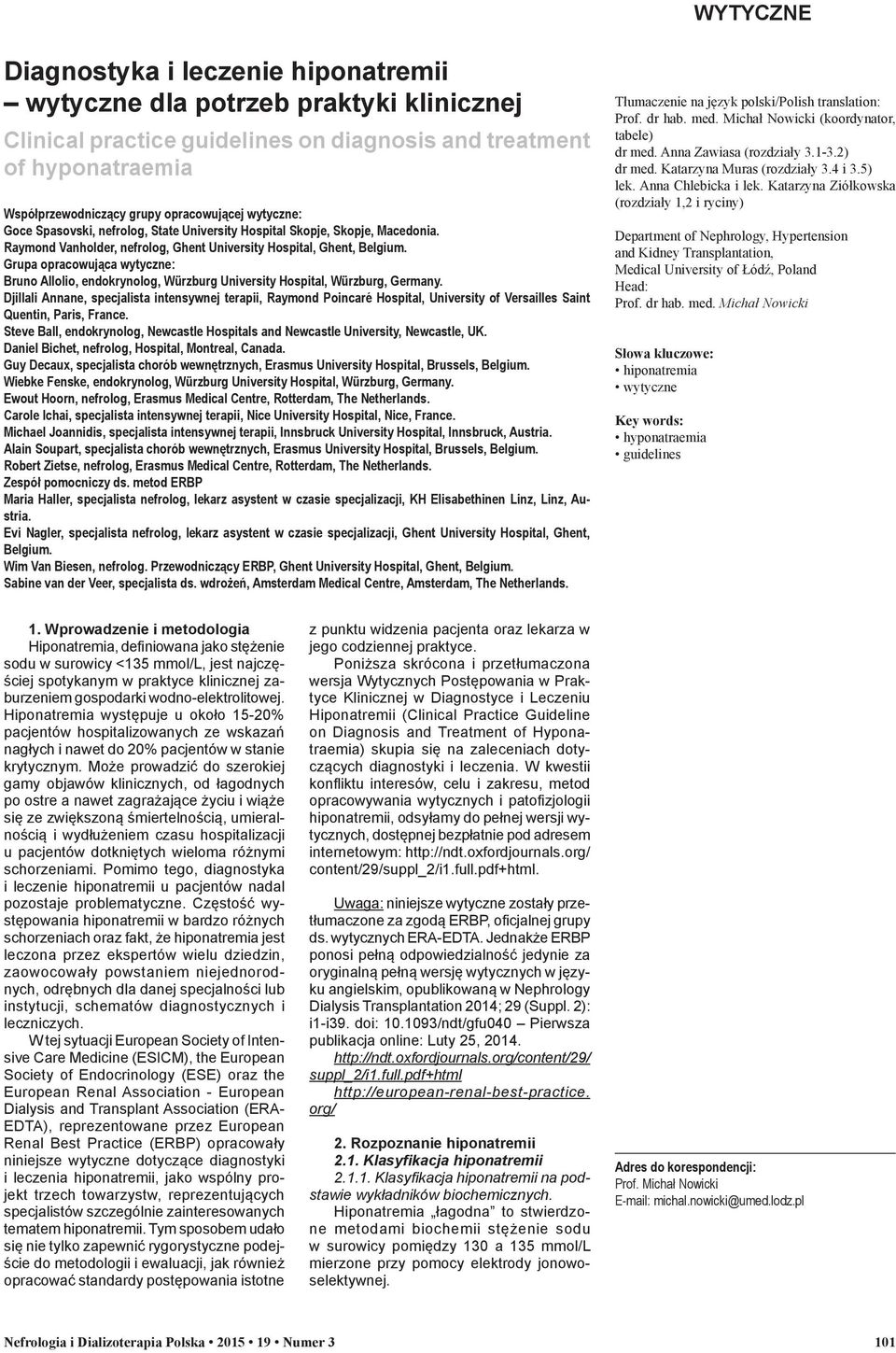 Grupa opracowująca wytyczne: Bruno Allolio, endokrynolog, Würzburg University Hospital, Würzburg, Germany.
