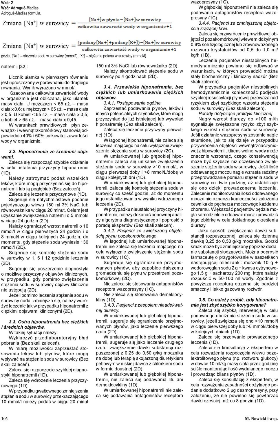 Wynik wyrażono w mmol/l. Szacowana całkowita zawartość wody w organizmie jest obliczana, jako ułamek masy ciała. U mężczyzn < 65 r.ż. masa ciała x 0,6; u mężczyzn > 65 r.ż. masa ciała x 0,5.