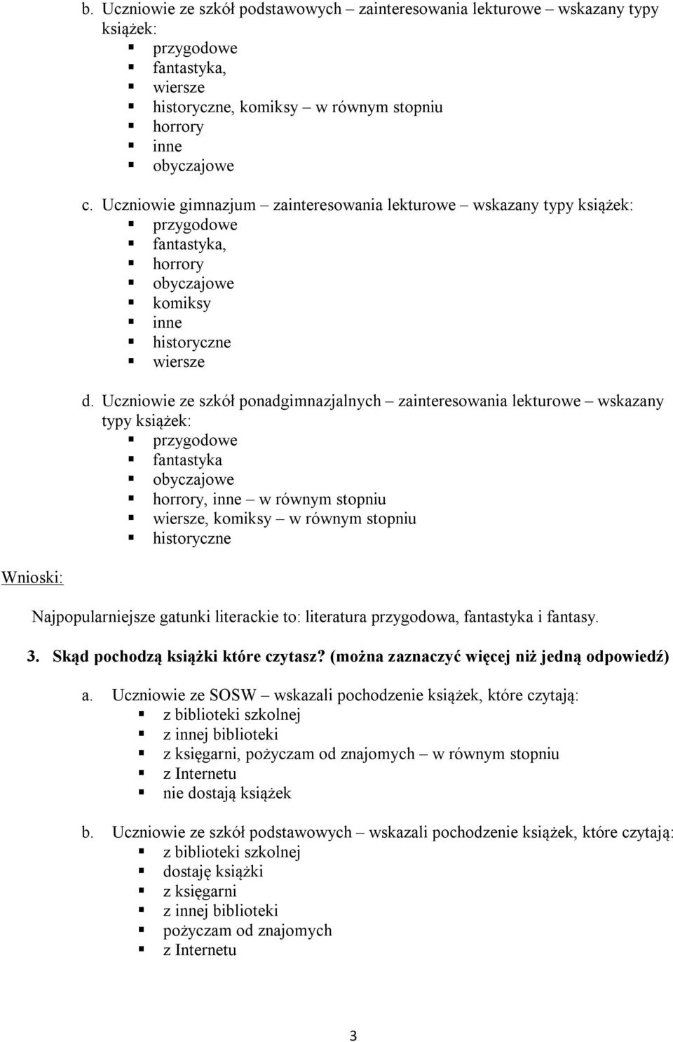 Uczniowie ze szkół ponadgimnazjalnych zainteresowania lekturowe wskazany typy książek: przygodowe fantastyka obyczajowe horrory, inne w równym stopniu wiersze, komiksy w równym stopniu historyczne