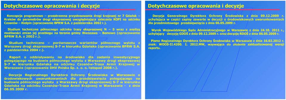 Studium techniczne północnego odcinka trasy ekspresowej N S wraz z analizą możliwości zmian jej przebiegu na terenie gminy Warszawa Bemowo (opracowanie BPRW S.A. z 2002 r.).