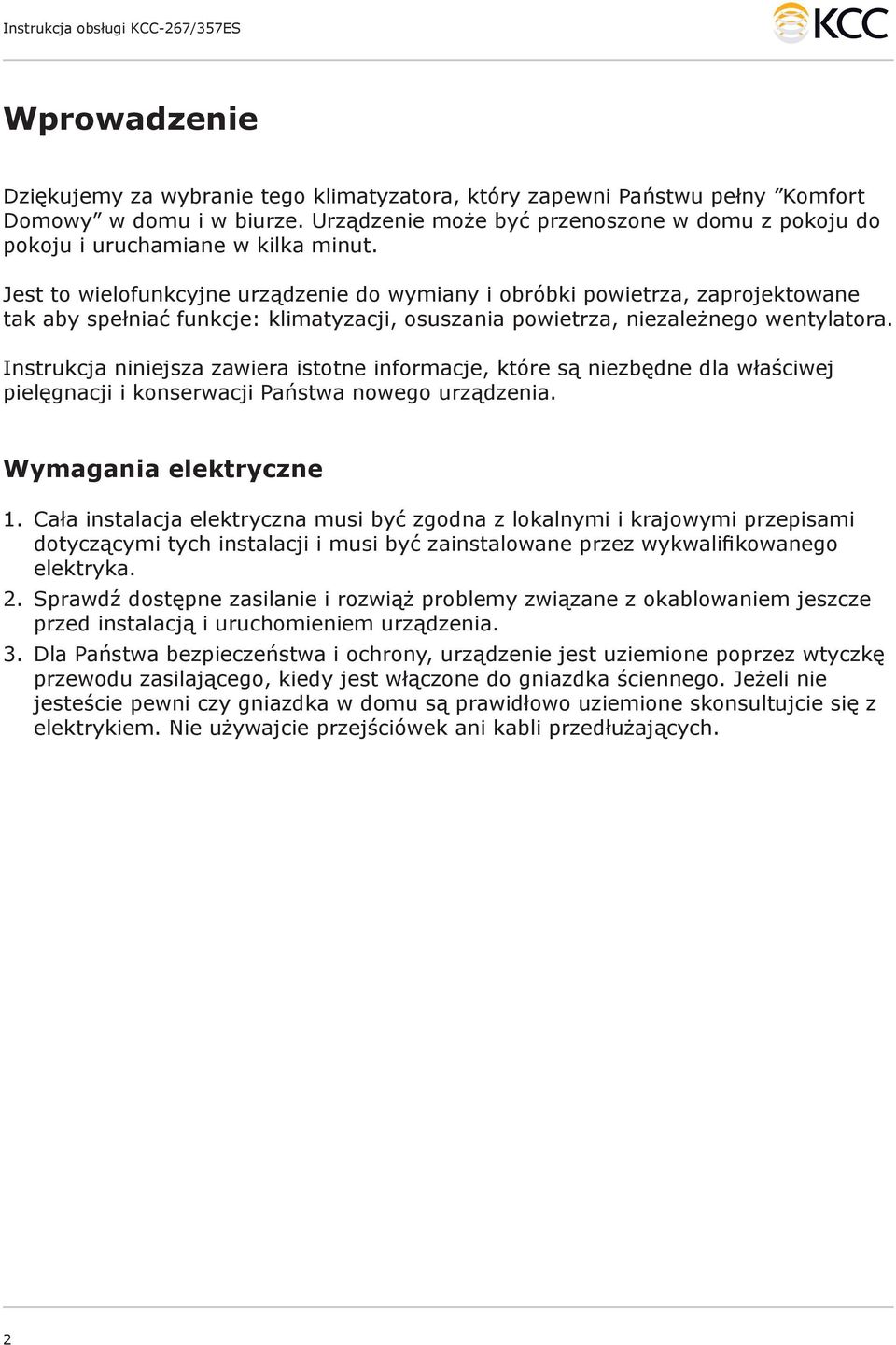 Jest to wielofunkcyjne urządzenie do wymiany i obróbki powietrza, zaprojektowane tak aby spełniać funkcje: klimatyzacji, osuszania powietrza, niezależnego wentylatora.