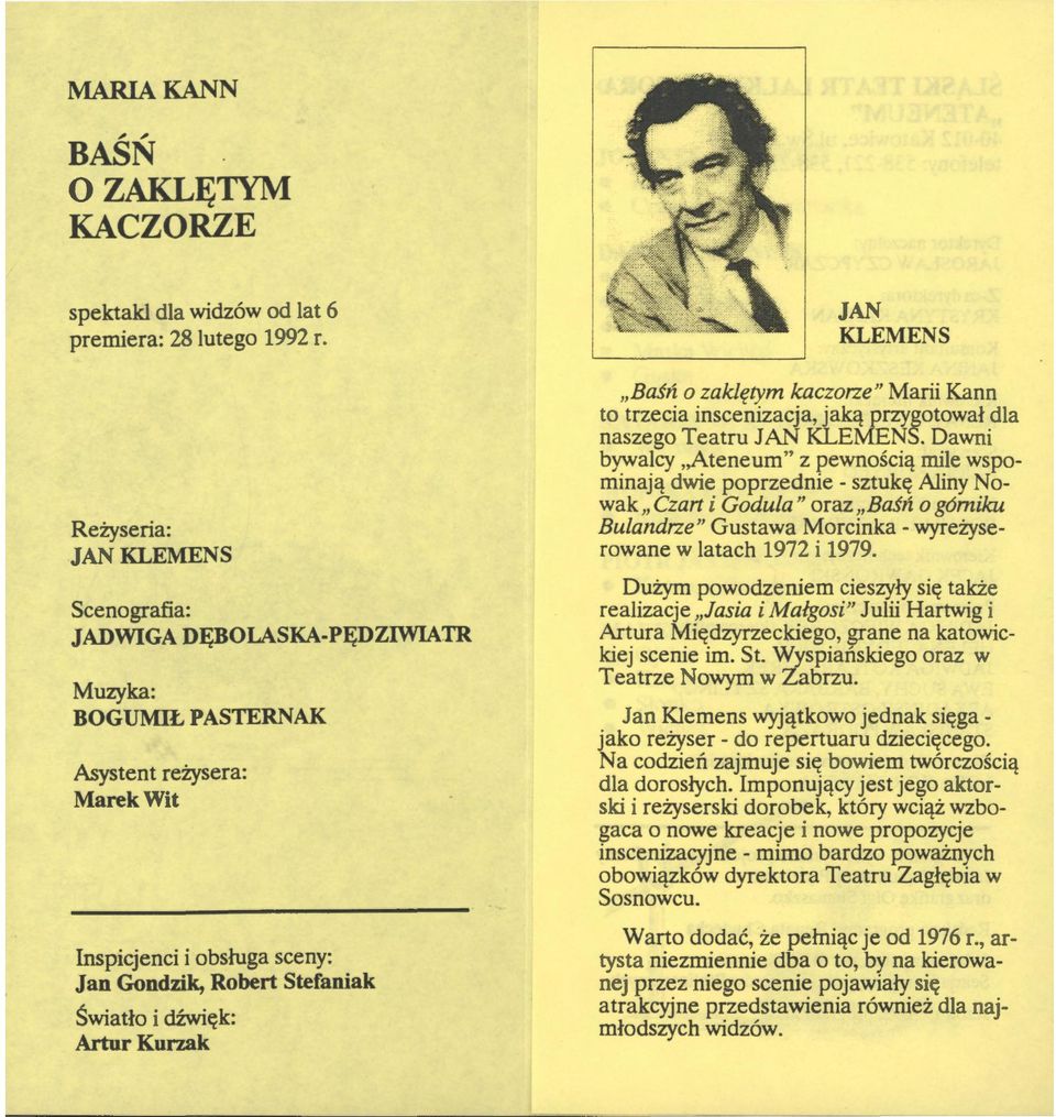 Artur Kurzak JAN KLEMENS Baśń o zaklętym kaczorze" Marii Kann to trzecia inscenizacja, jaką przygotował dla naszego Teatru JAN KLEMENS.