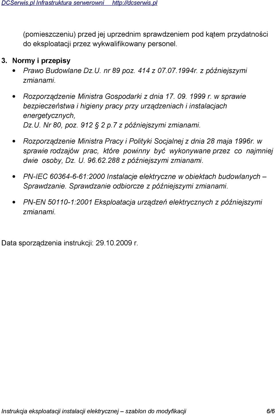 7 z późniejszymi zmianami. Rozporządzenie Ministra Pracy i Polityki Socjalnej z dnia 28 maja 1996r. w sprawie rodzajów prac, które powinny być wykonywane przez co najmniej dwie osoby, Dz. U. 96.62.