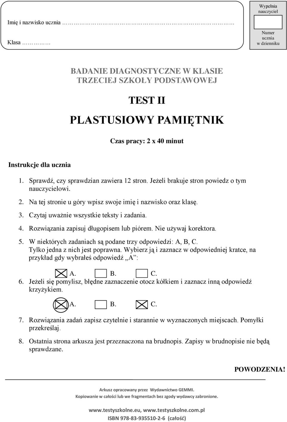 Czytaj uważnie wszystkie teksty i zadania. 4. Rozwiązania zapisuj długopisem lub piórem. Nie używaj korektora. 5. W niektórych zadaniach są podane trzy odpowiedzi: A, B, C.