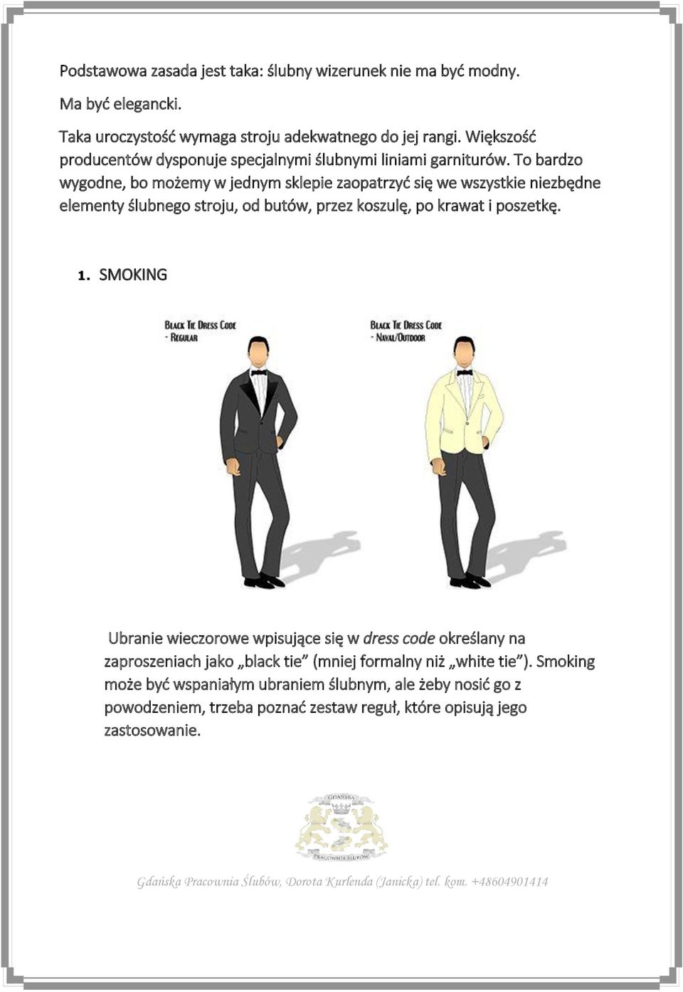 To bardzo wygodne, bo możemy w jednym sklepie zaopatrzyć się we wszystkie niezbędne elementy ślubnego stroju, od butów, przez koszulę, po krawat i poszetkę. 1.