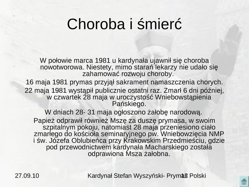 Zmarł 6 dni później, w czwartek 28 maja w uroczystość Wniebowstąpienia Pańskiego. W dniach 28-31 maja ogłoszono żałobę narodową.