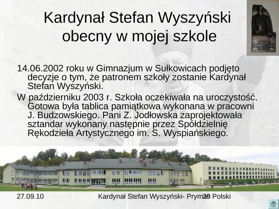 W październiku 2003 r. Szkoła oczekiwała na uroczystość. Gotowa była tablica pamiątkowa wykonana w pracowni J.