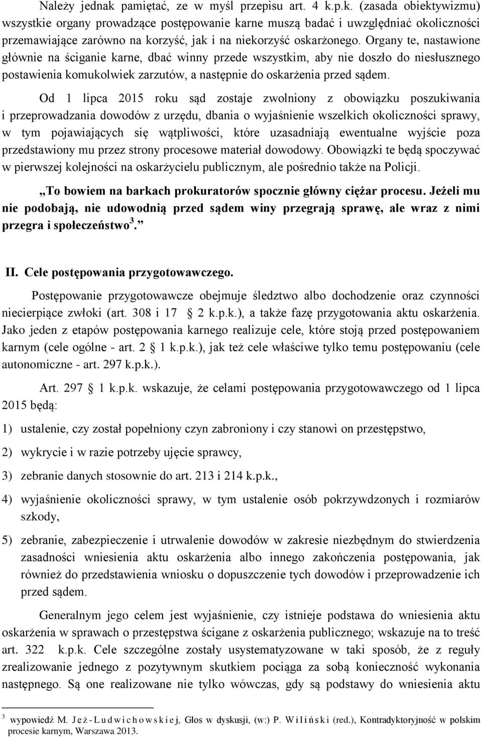 Od 1 lipca 2015 roku sąd zostaje zwolniony z obowiązku poszukiwania i przeprowadzania dowodów z urzędu, dbania o wyjaśnienie wszelkich okoliczności sprawy, w tym pojawiających się wątpliwości, które