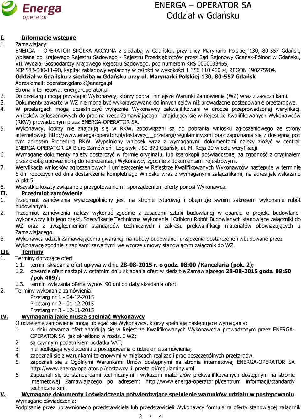 Rejonowy Gdańsk-Północ w Gdańsku, VII Wydział Gospodarczy Krajowego Rejestru Sądowego, pod numerem KRS 0000033455, NIP 583-000-11-90, kapitał zakładowy wpłacony w całości w wysokości 1 356 110 400