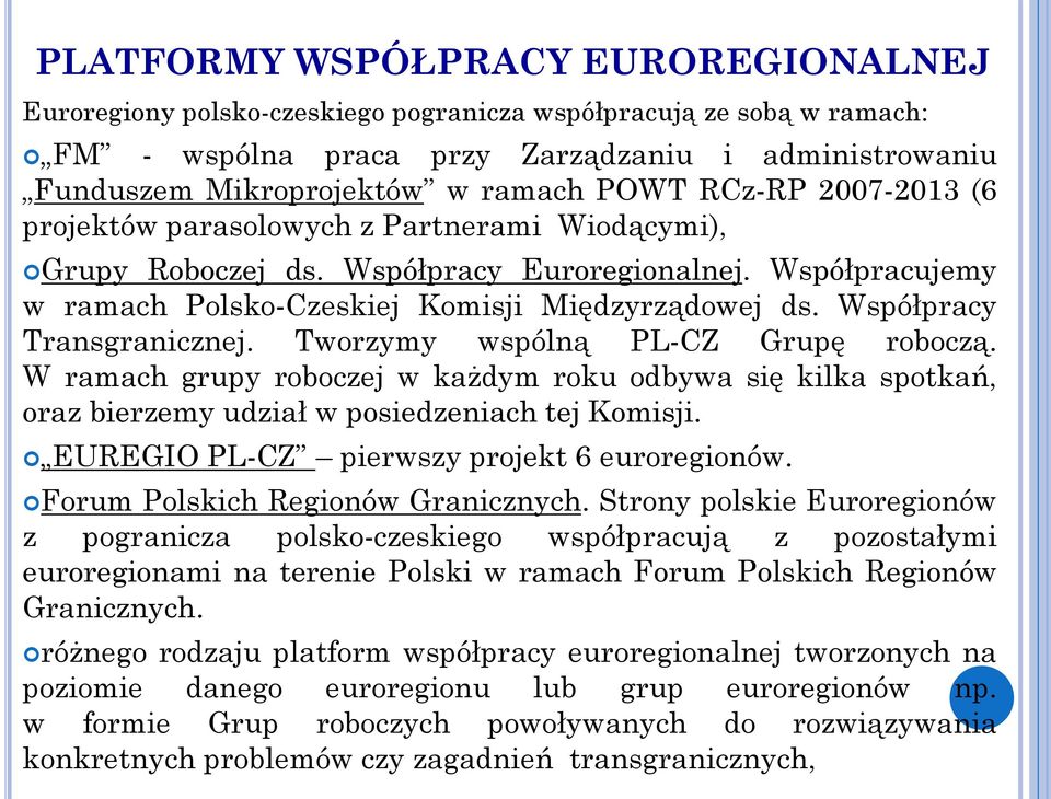 Współpracy Transgranicznej. Tworzymy wspólną PL-CZ Grupę roboczą. W ramach grupy roboczej w każdym roku odbywa się kilka spotkań, oraz bierzemy udział w posiedzeniach tej Komisji.