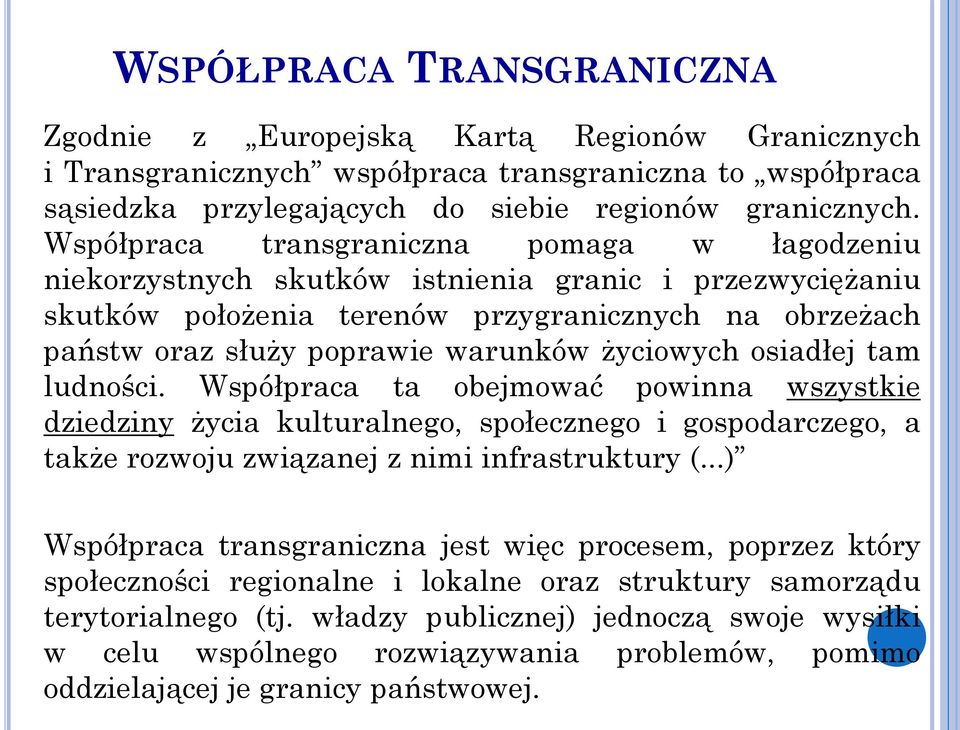 życiowych osiadłej tam ludności. Współpraca ta obejmować powinna wszystkie dziedziny życia kulturalnego, społecznego i gospodarczego, a także rozwoju związanej z nimi infrastruktury (.