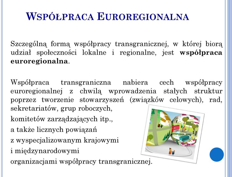 Współpraca transgraniczna nabiera cech współpracy euroregionalnej z chwilą wprowadzenia stałych struktur poprzez tworzenie