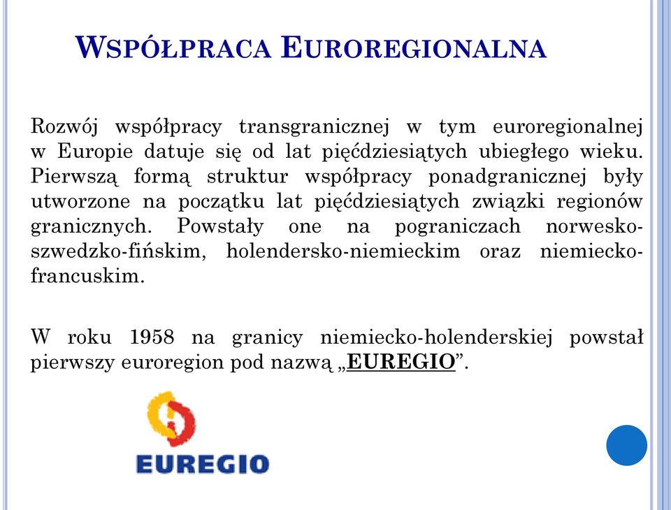 Pierwszą formą struktur współpracy ponadgranicznej były utworzone na początku lat pięćdziesiątych związki regionów