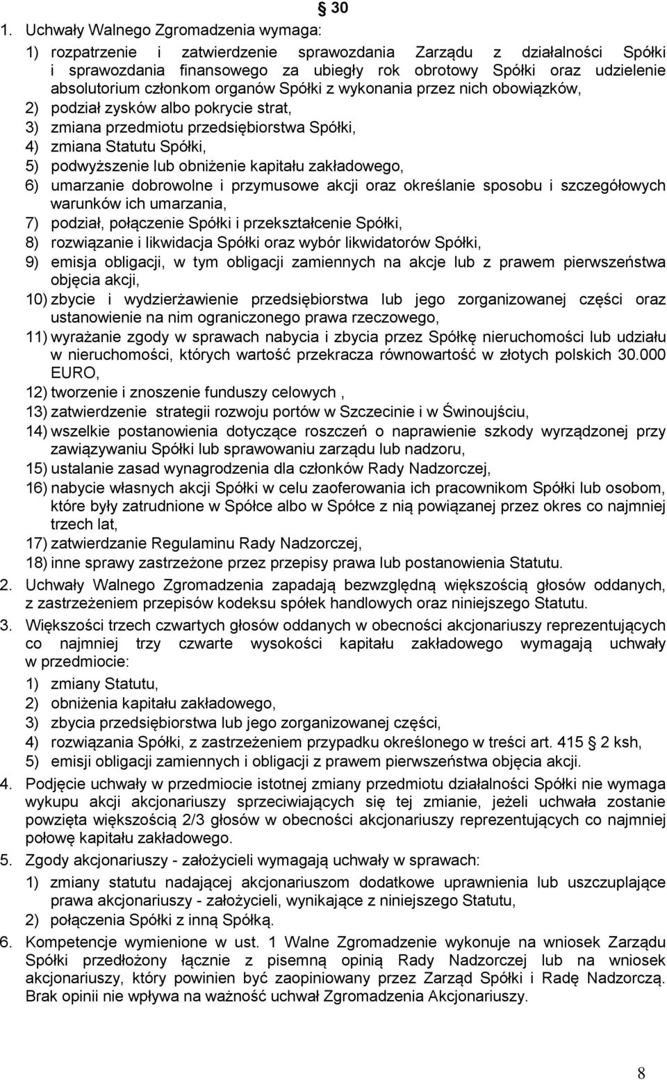 lub obniżenie kapitału zakładowego, 6) umarzanie dobrowolne i przymusowe akcji oraz określanie sposobu i szczegółowych warunków ich umarzania, 7) podział, połączenie Spółki i przekształcenie Spółki,