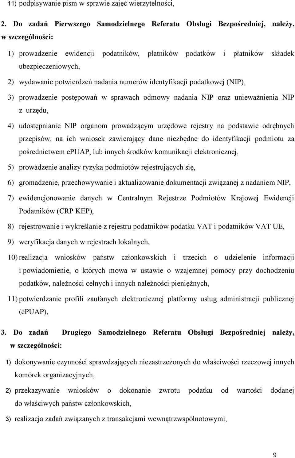 potwierdzeń nadania numerów identyfikacji podatkowej (NIP), 3) prowadzenie postępowań w sprawach odmowy nadania NIP oraz unieważnienia NIP z urzędu, 4) udostępnianie NIP organom prowadzącym urzędowe