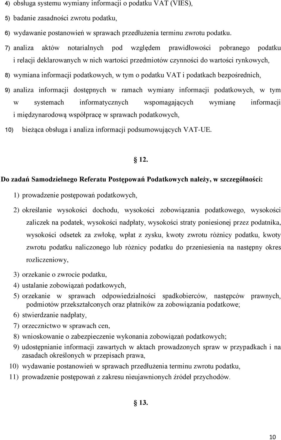 tym o podatku VAT i podatkach bezpośrednich, 9) analiza informacji dostępnych w ramach wymiany informacji podatkowych, w tym w systemach informatycznych wspomagających wymianę informacji i