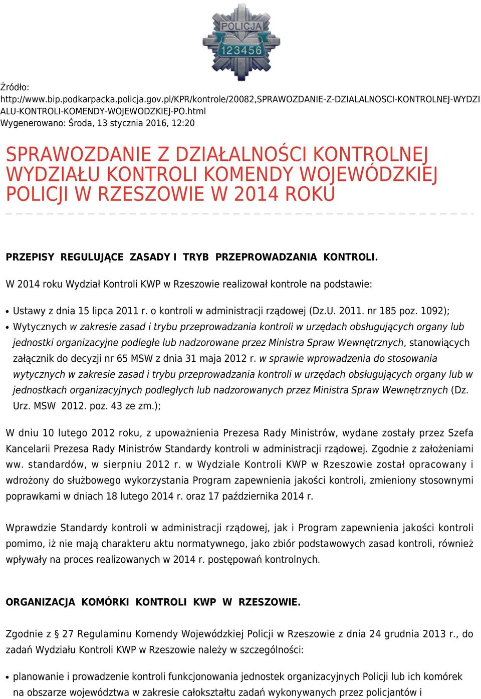 PRZEPROWADZANIA KONTROLI. W 2014 roku Wydział Kontroli KWP w Rzeszowie realizował kontrole na podstawie: Ustawy z dnia 15 lipca 2011 r. o kontroli w administracji rządowej (Dz.U. 2011. nr 185 poz.