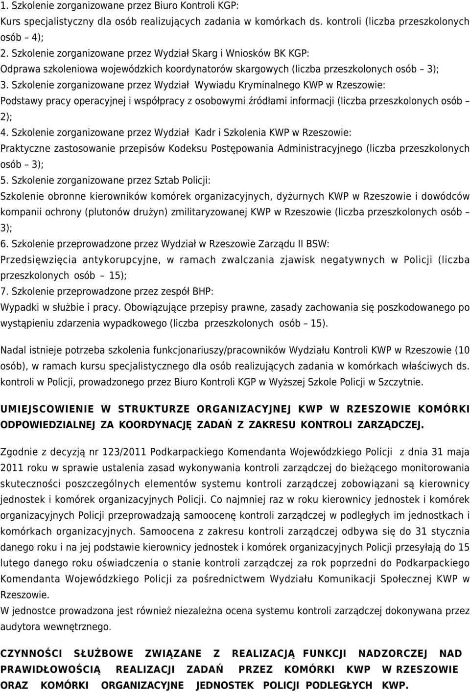 Szkolenie zorganizowane przez Wydział Wywiadu Kryminalnego KWP w Rzeszowie: Podstawy pracy operacyjnej i współpracy z osobowymi źródłami informacji (liczba przeszkolonych osób 2); 4.