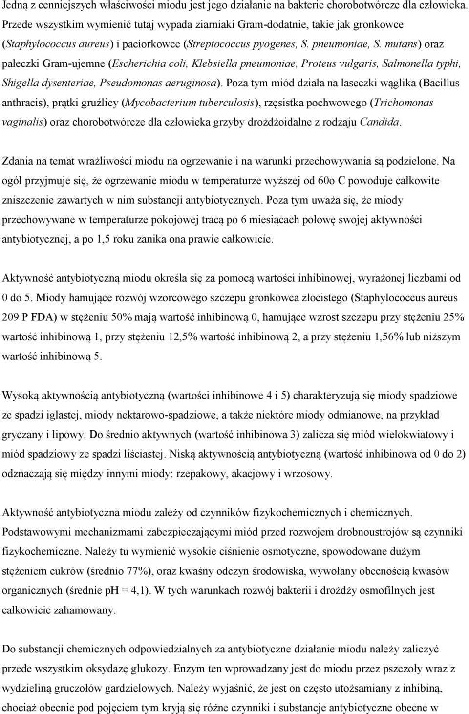 mutans) oraz pałeczki Gram-ujemne (Escherichia coli, Klebsiella pneumoniae, Proteus vulgaris, Salmonella typhi, Shigella dysenteriae, Pseudomonas aeruginosa).