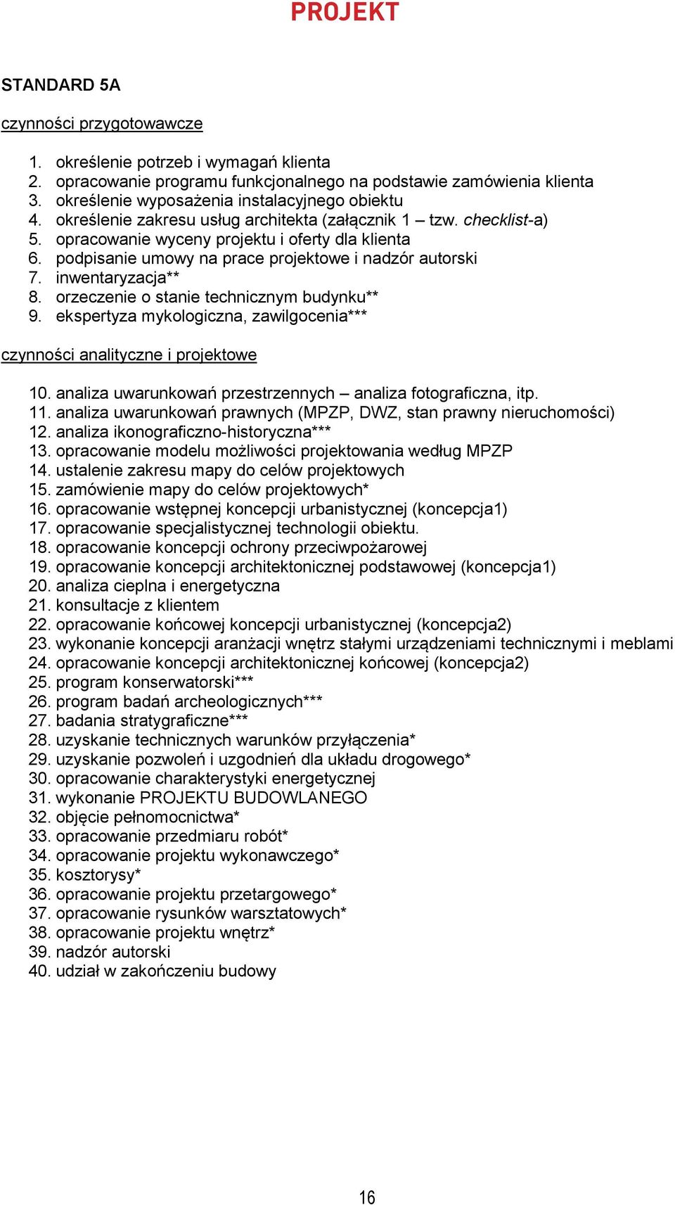 orzeczenie o stanie technicznym budynku** 9. ekspertyza mykologiczna, zawilgocenia*** 10. analiza uwarunkowań przestrzennych analiza fotograficzna, itp. 11.