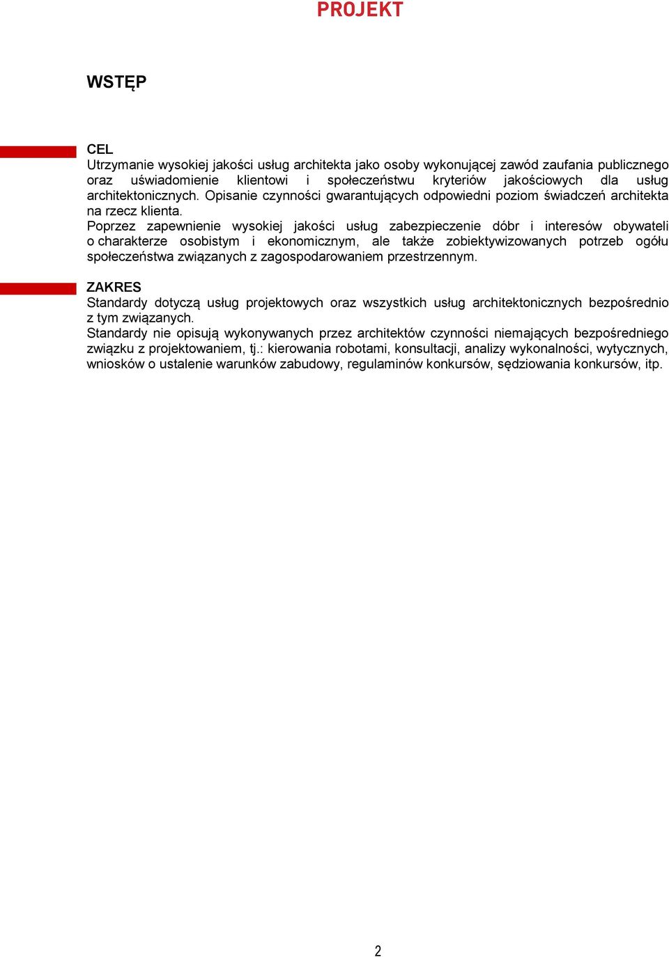 Poprzez zapewnienie wysokiej jakości usług zabezpieczenie dóbr i interesów obywateli o charakterze osobistym i ekonomicznym, ale także zobiektywizowanych potrzeb ogółu społeczeństwa związanych z