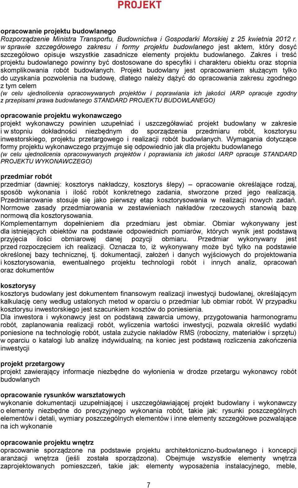 Zakres i treść projektu budowlanego powinny być dostosowane do specyfiki i charakteru obiektu oraz stopnia skomplikowania robót budowlanych.