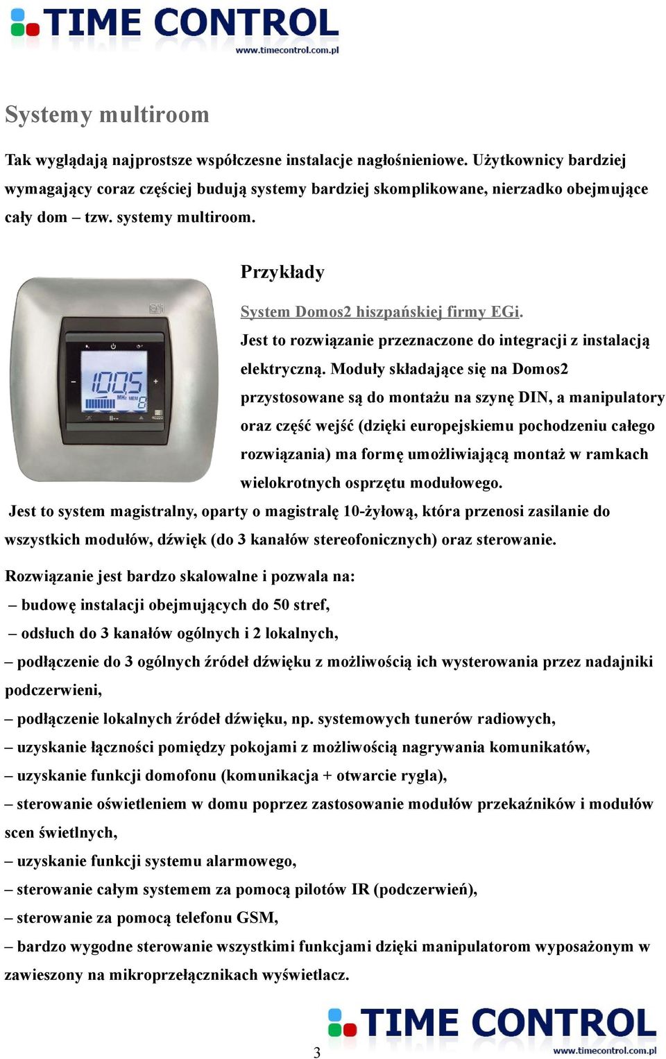 Jest to rozwiązanie przeznaczone do integracji z instalacją elektryczną.