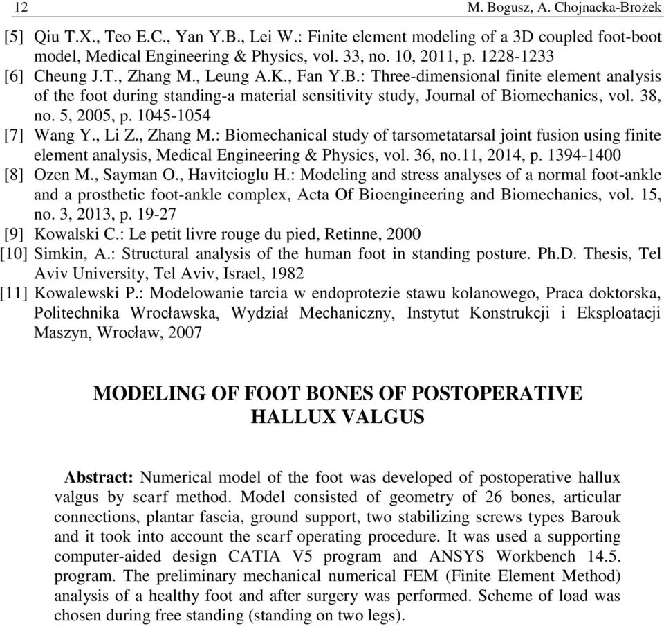 5, 2005, p. 1045-1054 [7] Wang Y., Li Z., Zhang M.: Biomechanical study of tarsometatarsal joint fusion using finite element analysis, Medical Engineering & Physics, vol. 36, no.11, 2014, p.