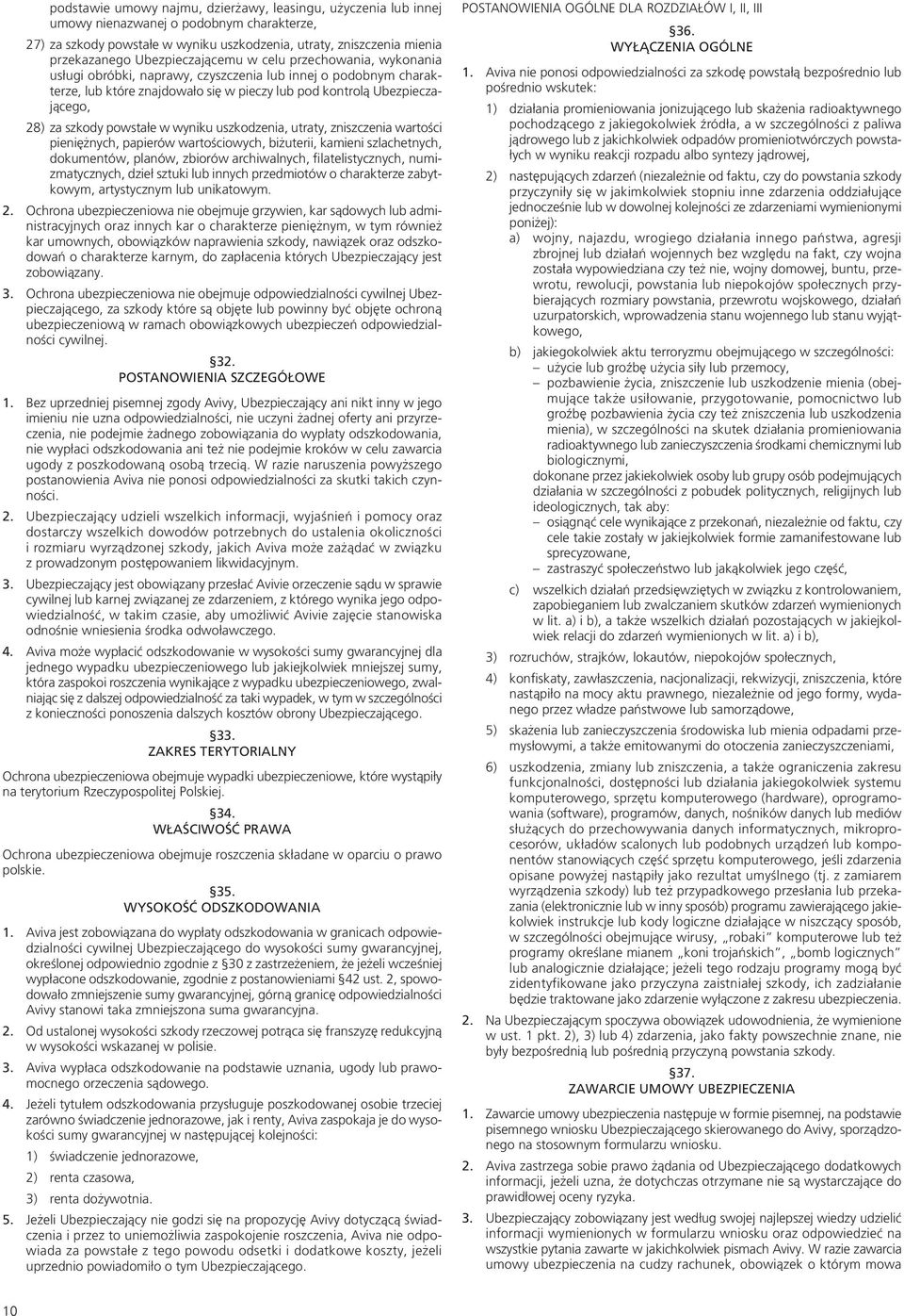 szkody powstałe w wyniku uszkodzenia, utraty, zniszczenia wartości pieniężnych, papierów wartościowych, biżuterii, kamieni szlachetnych, dokumentów, planów, zbiorów archiwalnych, filatelistycznych,