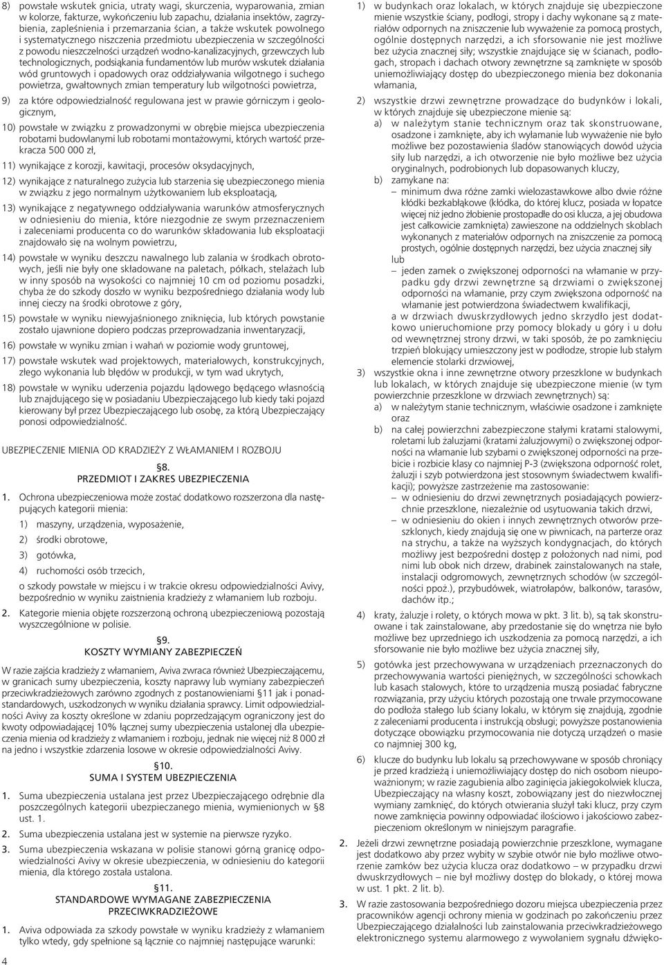 fundamentów lub murów wskutek działania wód gruntowych i opadowych oraz oddziaływania wilgotnego i suchego powietrza, gwałtownych zmian temperatury lub wilgotności powietrza, 9) za które