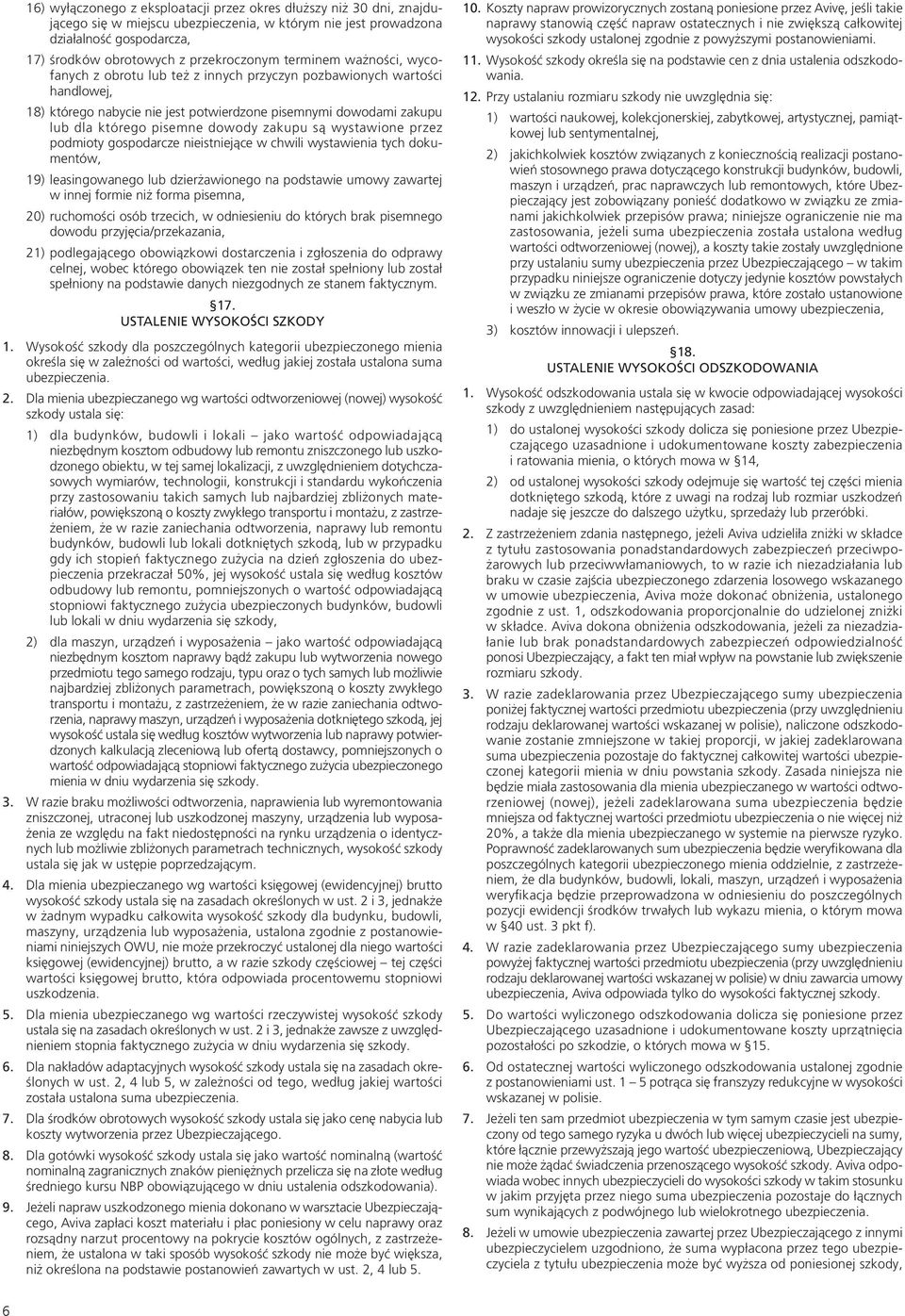 zakupu są wystawione przez podmioty gospodarcze nieistniejące w chwili wystawienia tych dokumentów, 19) leasingowanego lub dzierżawionego na podstawie umowy zawartej w innej formie niż forma pisemna,