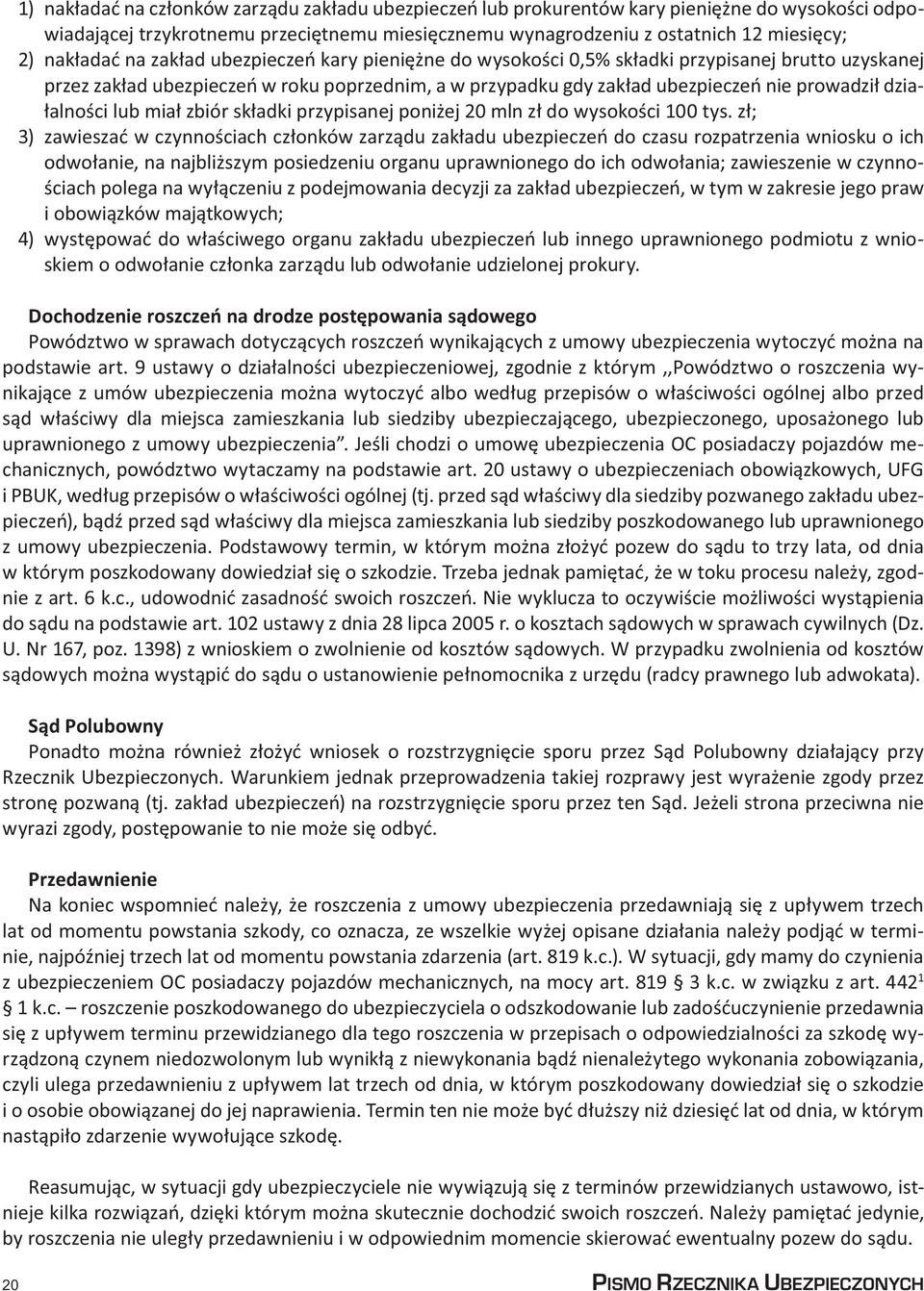 działalności lub miał zbiór składki przypisanej poniżej 20 mln zł do wysokości 100 tys.