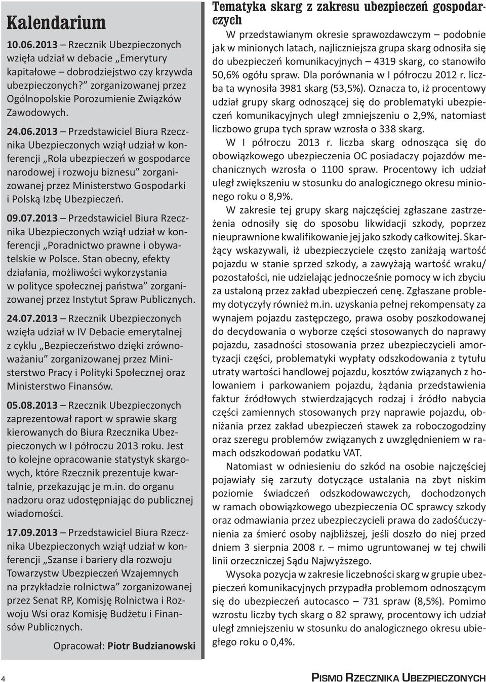 2013 Przedstawiciel Biura Rzecznika Ubezpieczonych wziął udział w konferencji Rola ubezpieczeń w gospodarce narodowej i rozwoju biznesu zorganizowanej przez Ministerstwo Gospodarki i Polską Izbę