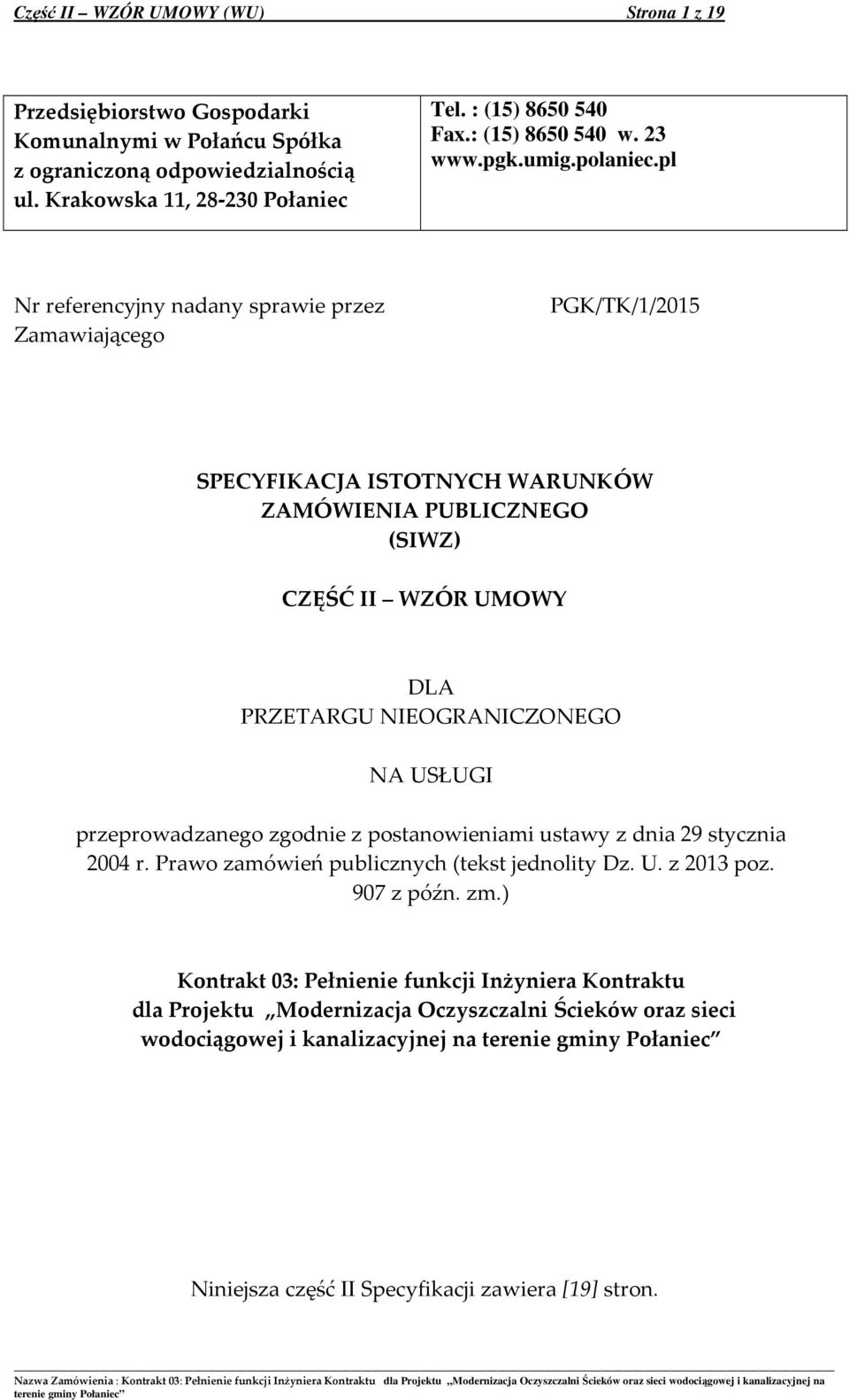 pl Nr referencyjny nadany sprawie przez Zamawiającego PGK/TK/1/2015 SPECYFIKACJA ISTOTNYCH WARUNKÓW ZAMÓWIENIA PUBLICZNEGO (SIWZ) CZĘŚĆ II WZÓR UMOWY DLA PRZETARGU NIEOGRANICZONEGO NA USŁUGI