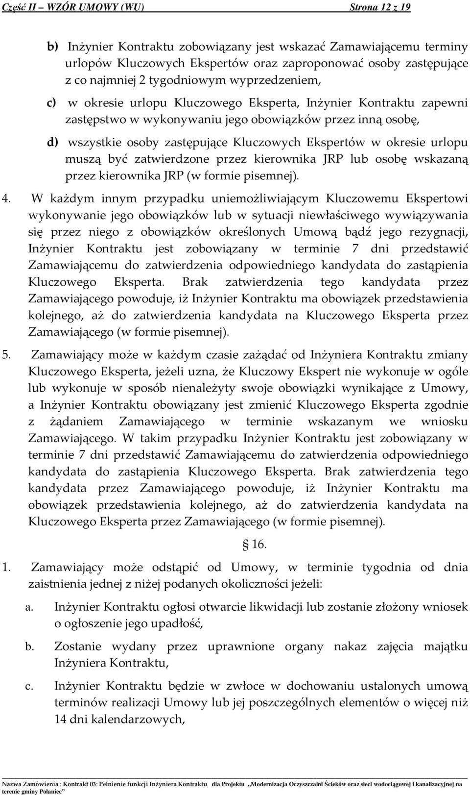 Ekspertów w okresie urlopu muszą być zatwierdzone przez kierownika JRP lub osobę wskazaną przez kierownika JRP (w formie pisemnej). 4.