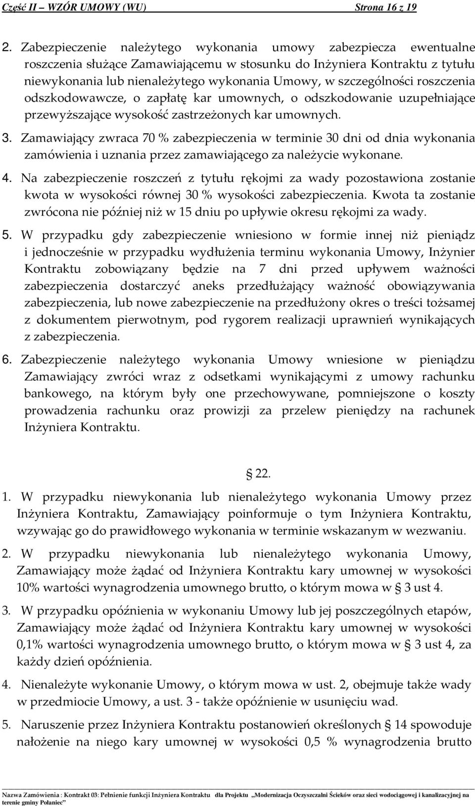 szczególności roszczenia odszkodowawcze, o zapłatę kar umownych, o odszkodowanie uzupełniające przewyższające wysokość zastrzeżonych kar umownych. 3.